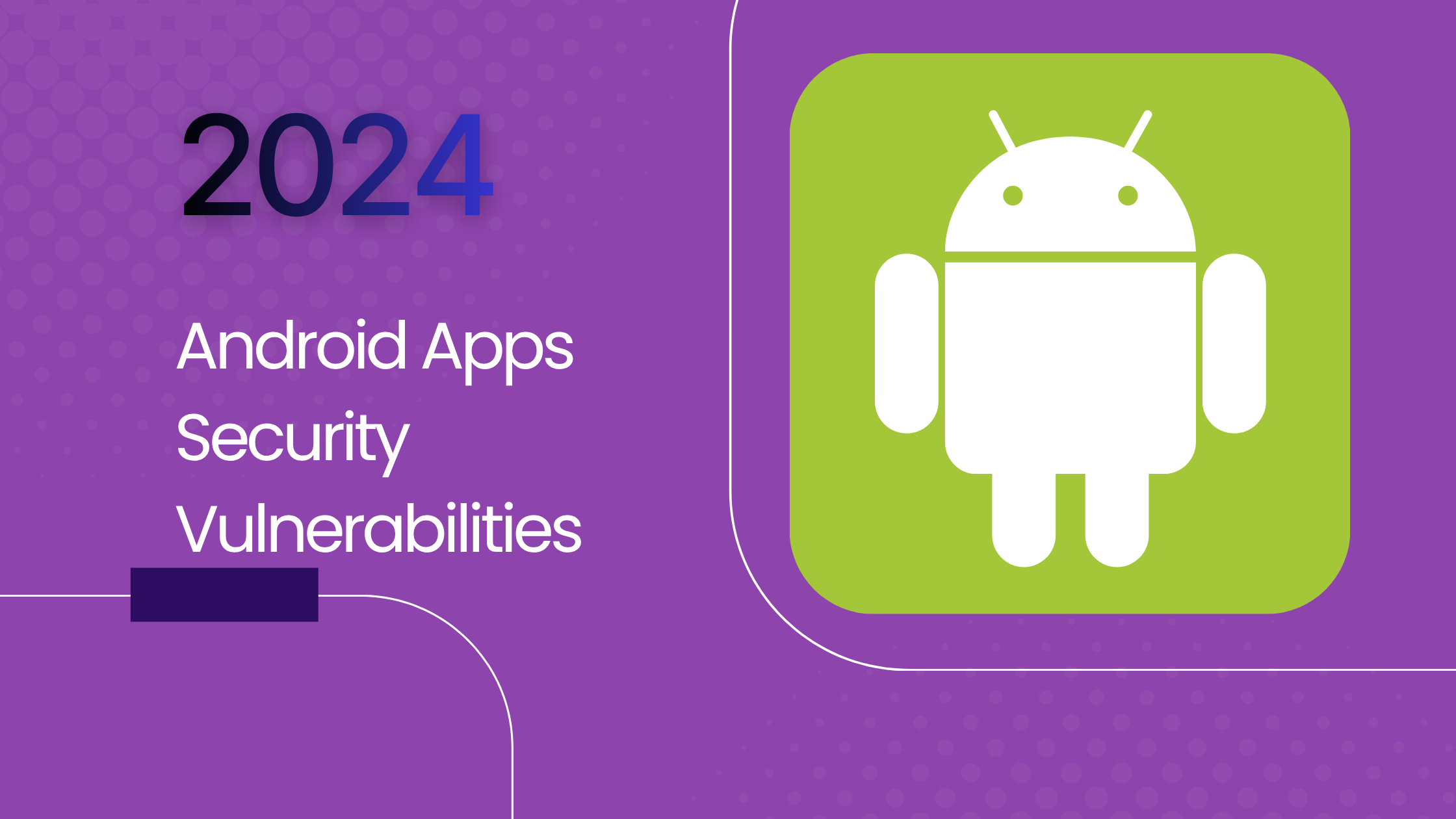 Android Apps Security Vulnerabilities That Caused Millions of Loss in 2024